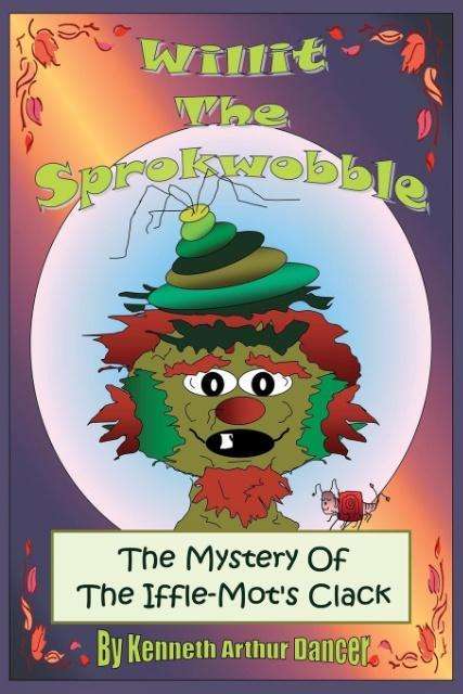 Cover for Kenneth Arthur Dancer · Willit the Sprokwobble: the Mystery of the Iffle-mot's Clack (Paperback Book) [2 Rev edition] (2015)