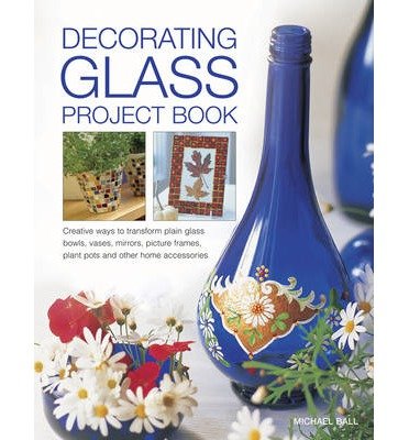 Cover for Ball Michael · Decorating Glass Project Book (Paperback Book) (2014)