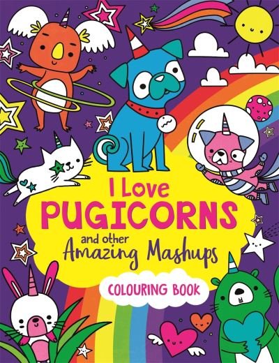 Cover for Sarah Wade · I Love Pugicorns And Other Amazing Mashups: A Colouring Book (Taschenbuch) (2022)
