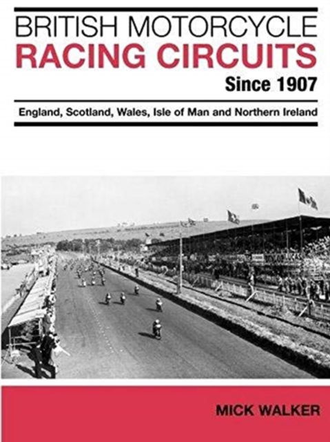 Cover for Mick Walker · British Motorcycle Racing Circuits Since 1907.: England, Scotland, Wales, Isle of Man and Northern Ireland (Paperback Book) (2012)