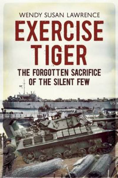 Cover for Wendy Susan Lawrence · Exercise Tiger: The Forgotten Sacrifice of the Silent Few (Hardcover Book) (2013)