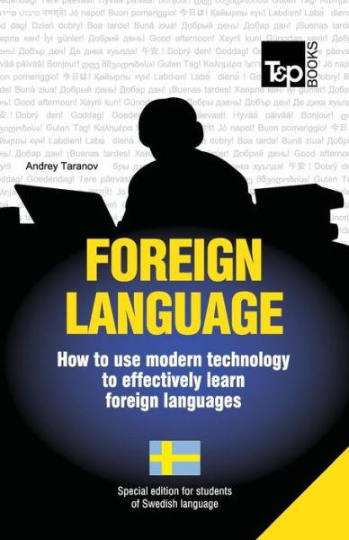 Foreign Language - How to Use Modern Technology to Effectively Learn Foreign Languages: Special Edition - Swedish - Andrey Taranov - Livros - T&P Books - 9781783148103 - 15 de julho de 2013