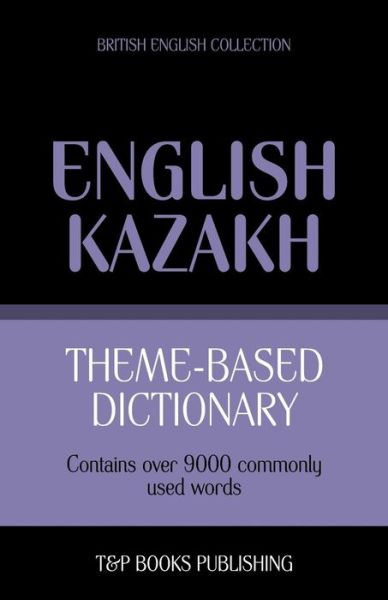Cover for Andrey Taranov · Theme-based Dictionary British English-kazakh - 9000 Words (Paperback Book) (2013)