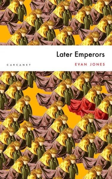 Later Emperors - Evan Jones - Books - Carcanet Press Ltd - 9781784109103 - February 27, 2020