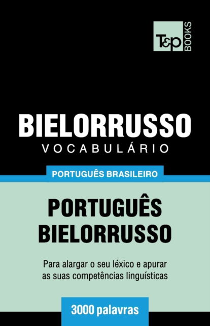 Cover for Andrey Taranov · Vocabulario Portugues Brasileiro-Bielorrusso - 3000 palavras (Taschenbuch) (2018)