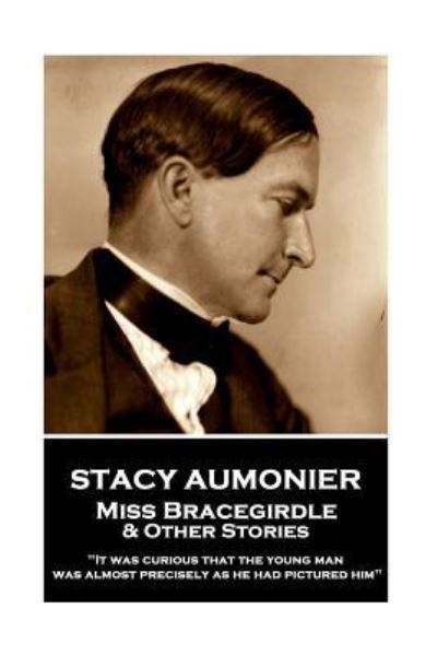 Cover for Stacy Aumonier · Stacy Aumonier - Miss Bracegirdle &amp; Other Stories (Paperback Book) (2018)