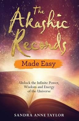 Cover for Sandra Anne Taylor · The Akashic Records Made Easy: Unlock the Infinite Power, Wisdom and Energy of the Universe (Paperback Bog) (2018)