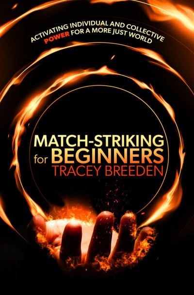 Cover for Tracey Breeden · Match-Striking for Beginners: Activating individual and collective power for a more just world (Hardcover Book) (2024)