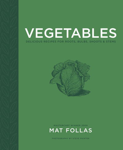 Cover for Mat Follas · Vegetables: Delicious Recipes for Roots, Bulbs, Shoots &amp; Stems (Inbunden Bok) (2020)