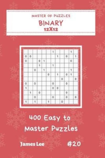 Cover for James Lee · Master of Puzzles Binary - 400 Easy to Master Puzzles 12x12 vol.20 (Pocketbok) (2018)