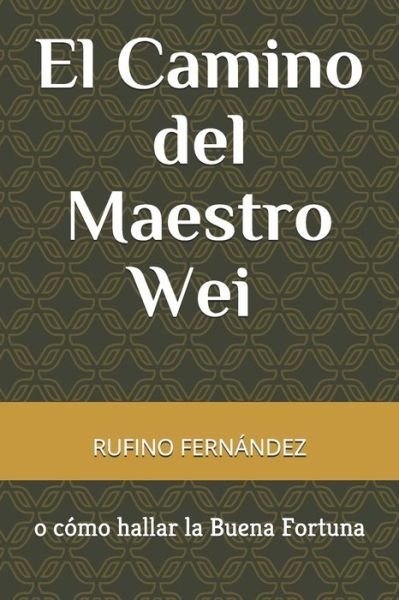 Cover for Rufino Fernández Redondo · Camino Del Maestro Wei o Cómo Hallar la Buena Fortuna (Bok) (2018)