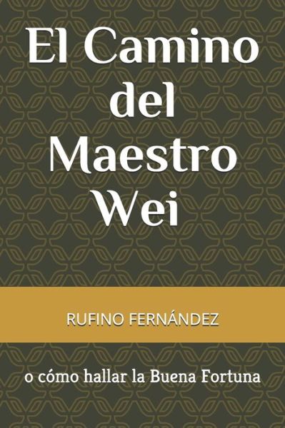 Cover for Rufino Fernández Redondo · Camino Del Maestro Wei o Cómo Hallar la Buena Fortuna (Book) (2018)