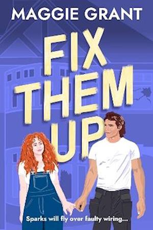 Cover for Maggie Grant · Fix Them Up: An irresistibly heart-warming and humorous love story for fans of grumpy-sunshine and small town romance (Everly Heath 1) (Paperback Book) (2025)