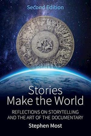 Cover for Stephen Most · Stories Make the World: Reflections on Storytelling and the Art of the Documentary (Hardcover Book) (2025)
