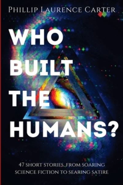 Who Built The Humans? - Phillip Carter - Kirjat - Halfplanet Press - 9781838112103 - perjantai 26. kesäkuuta 2020