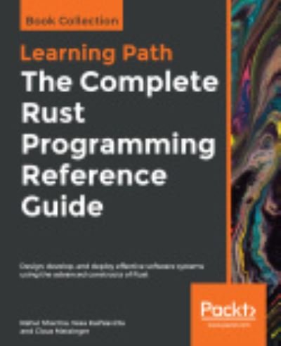 Cover for Rahul Sharma · The The Complete Rust Programming Reference Guide: Design, develop, and deploy effective software systems using the advanced constructs of Rust (Paperback Book) (2019)