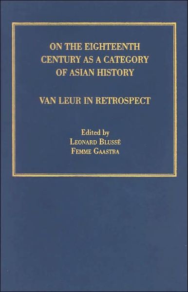 Cover for Leonard Blusse · On the Eighteenth Century as a Category of Asian History: Van Leur in Retrospect (Hardcover Book) [New edition] (1998)