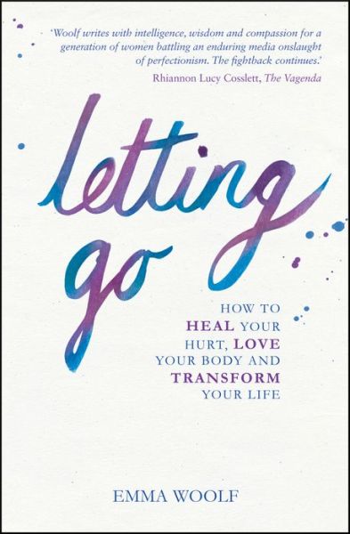 Cover for Emma Woolf · Letting Go: How to Heal Your Hurt, Love Your Body and Transform Your Life (Paperback Book) (2015)