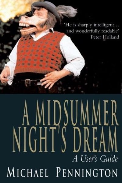 Midsummer Night's Dream: A user's Guide - Michael Pennington - Bøger - Nick Hern Books - 9781854598103 - 27. maj 2005
