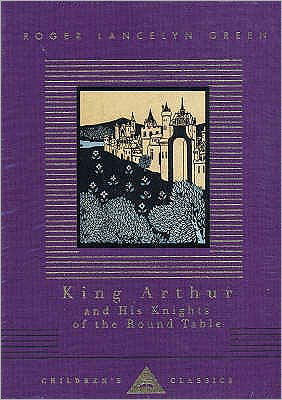 Cover for Roger Lancelyn Green · King Arthur And His Knights Of The Round Table - Everyman's Library CHILDREN'S CLASSICS (Inbunden Bok) (1993)