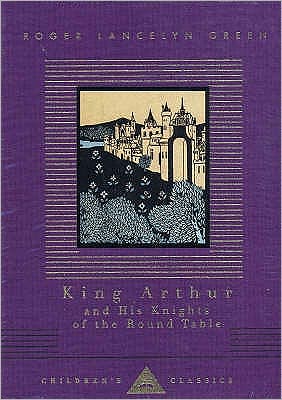 Cover for Roger Lancelyn Green · King Arthur And His Knights Of The Round Table - Everyman's Library CHILDREN'S CLASSICS (Innbunden bok) (1993)