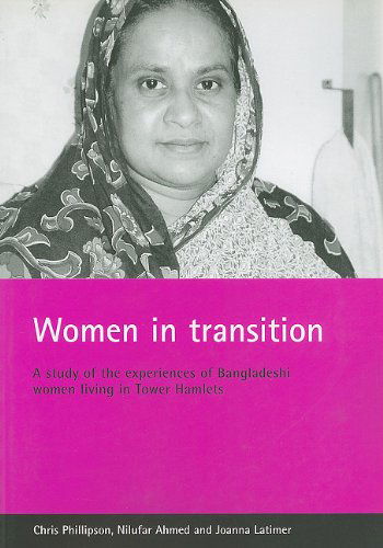 Cover for Phillipson, Chris (The University of Manchester) · Women in transition: A study of the experiences of Bangladeshi women living in Tower Hamlets (Paperback Book) (2003)