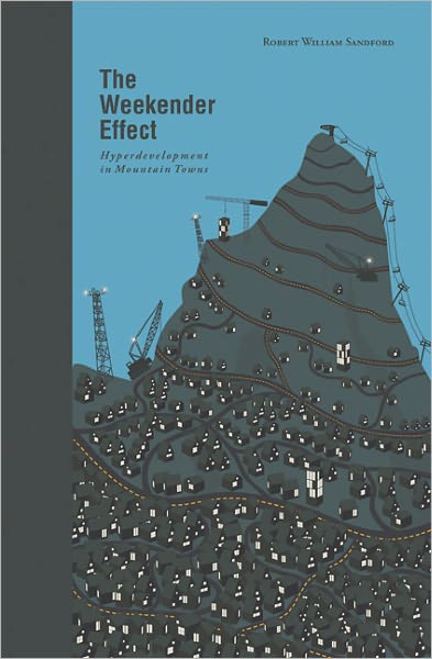 The Weekender Effect: Hyperdevelopment in Mountain Towns - Robert William Sandford - Books - Rocky Mountain Books - 9781897522103 - September 9, 2008