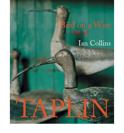 Bird on a Wire: the Life and Art of Guy Taplin - Ian Collins - Książki - David Messum Fine Art - 9781905883103 - 1 lipca 2007