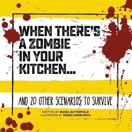 Cover for Moira Butterfield · When There's a Zombie in Your Kitchen: And 20 Other Scenarios to Survive - Survival Guide (Hardcover Book) (2019)