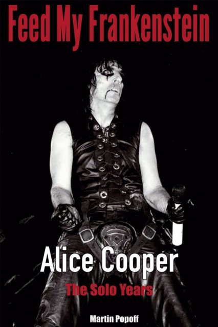 Cover for Martin Popoff · Feed My Frankenstein: Alice Cooper, the Solo Years (Paperback Book) (2022)