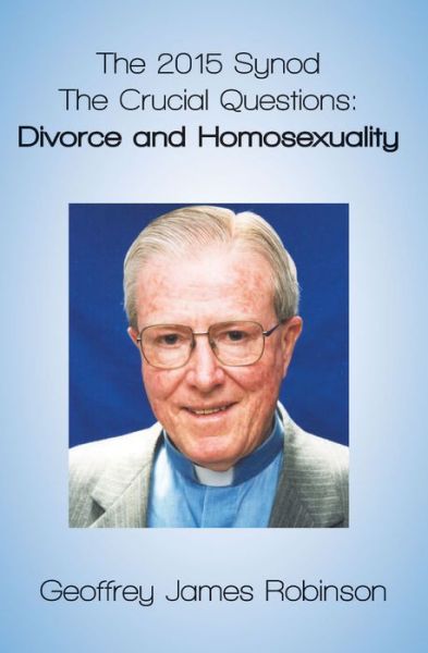 Cover for Robinson Geoffrey · The 2015 Synod.: The Crucial Questions: Divorce and Homosexuality (Paperback Book) (2015)