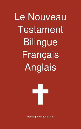 Le Nouveau Testament Bilingue, Francais - Anglais - Transcripture International - Livros - Transcripture International - 9781922217103 - 1 de maio de 2013