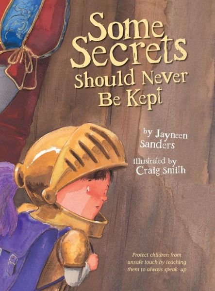 Cover for Jayneen Sanders · Some Secrets Should Never Be Kept: Protect children from unsafe touch by teaching them to always speak up (Hardcover Book) (2017)