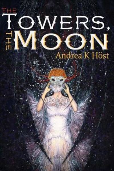 Cover for Andrea K Host · The Towers, the Moon (Paperback Book) (2016)