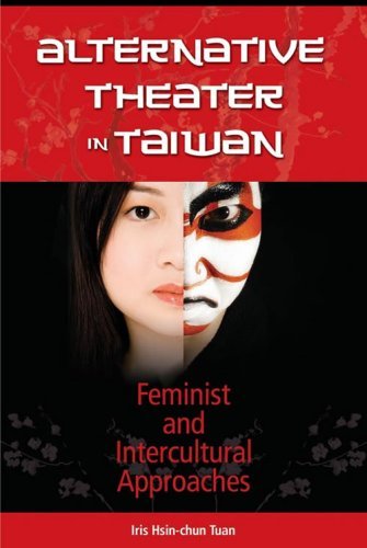 Cover for Iris Hsin-chun Tuan · Alternative Theater in Taiwan: Feminist and Intercultural Approaches (Gebundenes Buch) (2007)