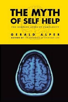 Cover for Gerald Alper · The Myth of Self-Help: The Dumbing Down of Complexity (Paperback Book) (2010)