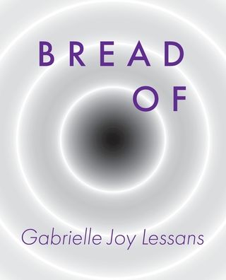 Cover for Gabrielle Joy Lessans · Bread Of (Paperback Book) (2021)