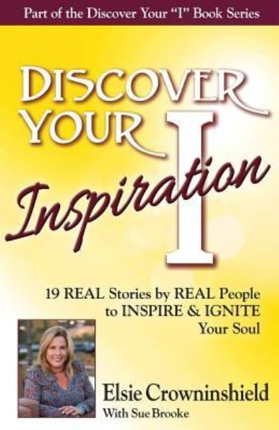 Discover Your Inspiration Elsie Crowninshield Edition - Elsie Crowninshield - Books - Getting What You Want Publishing - 9781943700103 - October 21, 2016