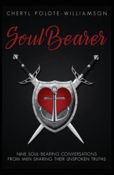 Cover for Cheryl Polote-Williamson · Soul Bearer 9 Soul-Hearted Conversations from Men Sharing Their Unspoken Truths (Paperback Book) (2017)