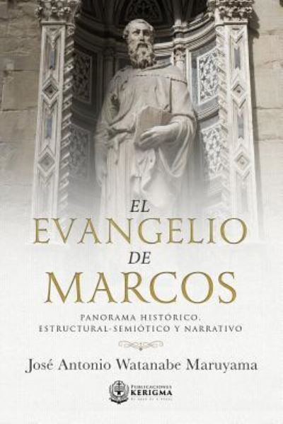 El Evangelio de Marcos - Jose Maruyama - Books - Publicaciones Kerigma - 9781948578103 - June 4, 2018