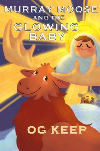 Cover for Og Keep · Murray Moose and the Glowing Baby (Pocketbok) (2021)