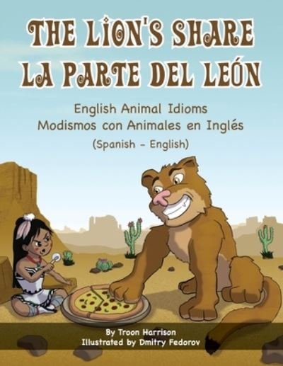 Troon Harrison · The Lion's Share - English Animal Idioms (Spanish-English): La Parte Del Leon - Modismos con Animales en Ingles (Espanol - Ingles) - Language Lizard Bilingual Idioms (Taschenbuch) (2020)