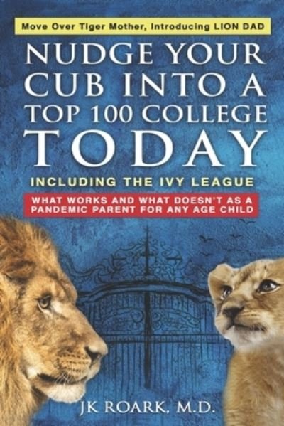 Cover for Jk Roark · Nudge Your Cub Into a Top 100 College TODAY, Including the Ivy League (Taschenbuch) (2020)