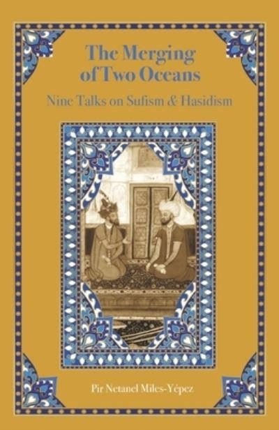 Cover for Netanel Miles-Yepez · The Merging of Two Oceans: Nine Talks on Sufism &amp; Hasidism (Taschenbuch) (2021)