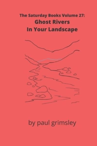 Ghost Rivers In Your Landscape - Paul Grimsley - Książki - Musehick Publications - 9781953527103 - 26 września 2020