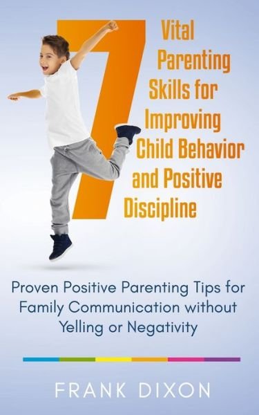 7 Vital Parenting Skills for Improving Child Behavior and Positive Discipline - Go Make a Change - Livros - Go Make a Change - 9781956018103 - 25 de junho de 2020