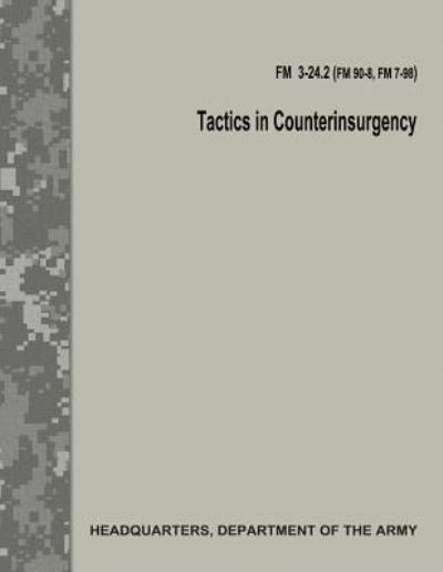 Tactics in Counterinsurgency (FM 3-24.2 / FM 90-8 / FM 7-98) - Department of the Army - Bücher - Createspace Independent Publishing Platf - 9781974474103 - 11. August 2017