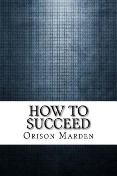 Cover for Orison Swett Marden · How to Succeed (Paperback Book) (2017)