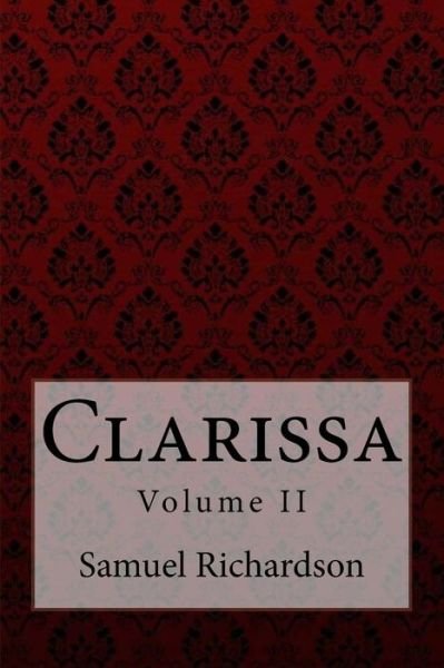 Clarissa Volume II Samuel Richardson - Samuel Richardson - Livres - Createspace Independent Publishing Platf - 9781975901103 - 29 août 2017