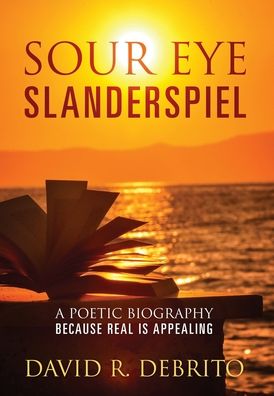 Sour Eye Slanderspiel: A Poetic Biography Because Real is Appealing - David R Debrito - Książki - Outskirts Press - 9781977246103 - 26 września 2021